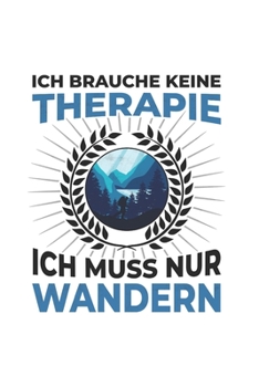 Wanderer Notizbuch: Ich brauche keine Therapie - Ich muss nur wandern / 6x9 Zoll / 120 linierte Seiten (German Edition)
