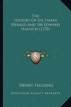 The History Of Sir Harry Herald And Sir Edward Haunch