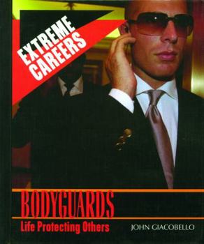 Bodyguards: Life Protecting Others - Book  of the Extreme Careers