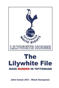 The Lilywhite File: Mass Murder in Tottenham