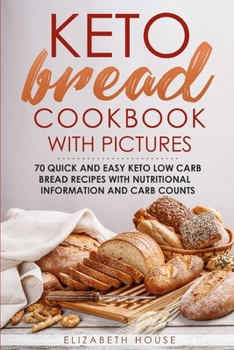 Paperback Keto Bread Cookbook with Pictures: 70 quick and easy keto low carb bread recipes with nutritional information and carb counts Book