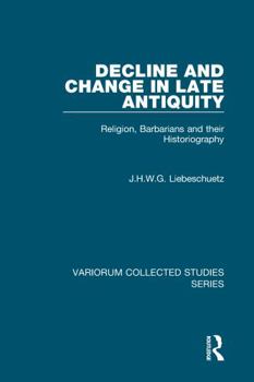 Hardcover Decline and Change in Late Antiquity: Religion, Barbarians and their Historiography Book