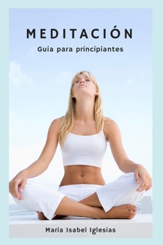 Meditacion: Guía para principiantes (Spanish Edition)