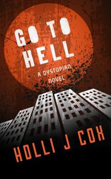 Hardcover Go To Hell: A Dystopian Novel Book