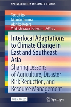 Paperback Interlocal Adaptations to Climate Change in East and Southeast Asia: Sharing Lessons of Agriculture, Disaster Risk Reduction, and Resource Management Book