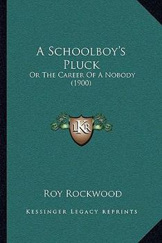 A Schoolboy's Pluck: Or The Career Of A Nobody
