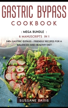 Hardcover Gastric Bypass Cookbook: MEGA BUNDLE - 6 Manuscripts in 1 - 240+ Gastric Bypass - friendly recipes for a balanced and healthy diet Book