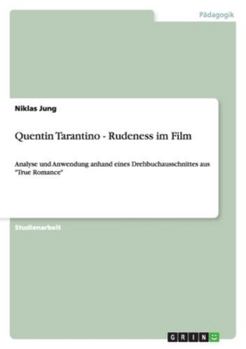 Paperback Quentin Tarantino - Rudeness im Film: Analyse und Anwendung anhand eines Drehbuchausschnittes aus "True Romance" [German] Book
