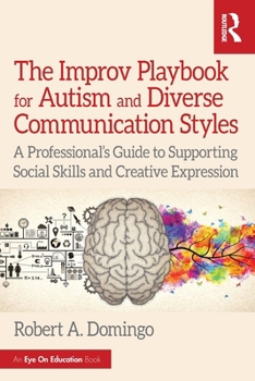 Paperback The Improv Playbook for Autism and Diverse Communication Styles: A Professional's Guide to Supporting Social Skills and Creative Expression Book