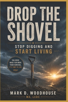 Paperback Drop the Shovel: Stop Digging and Start Living Book