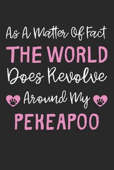 As A Matter Of Fact The World Does Revolve Around My PekeAPoo: Lined Journal, 120 Pages, 6 x 9, PekeAPoo Dog Gift Idea, Black Matte Finish (As A ... Does Revolve Around My PekeAPoo Journal)