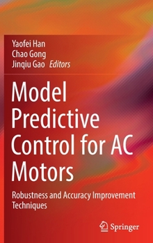 Hardcover Model Predictive Control for AC Motors: Robustness and Accuracy Improvement Techniques Book