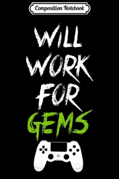 Composition Notebook: Will Work For Gems Funny Video Gamer Gift  Journal/Notebook Blank Lined Ruled 6x9 100 Pages