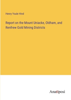 Paperback Report on the Mount Uniacke, Oldham, and Renfrew Gold Mining Districts Book