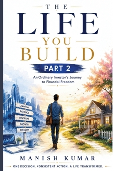THE LIFE YOU BUILD - PART 2: An Ordinary Investor's Journey to Financial Freedom