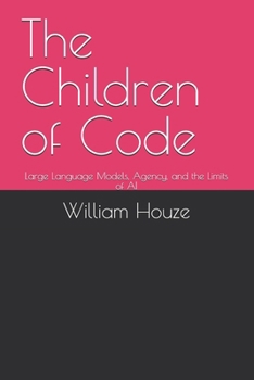 The Children of Code: Large Language Models, Agency, and the Limits of AI
