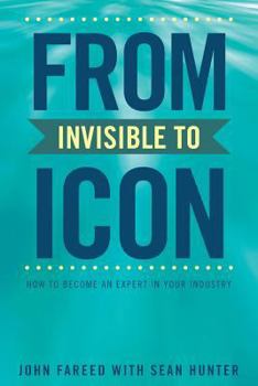 Paperback From Invisible to Icon: How to Become an Expert in Your Industry Book