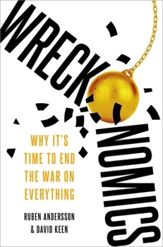 Hardcover Wreckonomics: Why It's Time to End the War on Everything Book