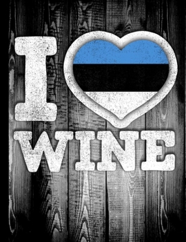 I Love Wine: Estonia Flag in Heart Shape for Estonian Wine Drinking Lover - Funny Coworker Heritage Gift  Planner Daily Weekly Monthly Undated Calendar Organizer Journal