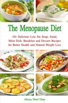 Paperback The Menopause Diet: 101 Delicious Low Fat Soup, Salad, Main Dish, Breakfast and Dessert Recipes for Better Health and Natural Weight Loss Book