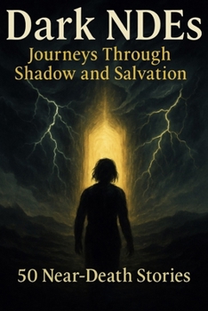 Paperback Dark NDEs: Journeys Through Shadow and Salvation: 50 Near-Death Stories Book