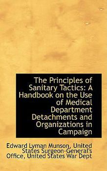 Hardcover The Principles of Sanitary Tactics: A Handbook on the Use of Medical Department Detachments and Orga Book