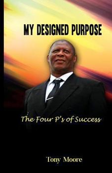 Paperback My Designed Purpose: The Four P's of Success Book
