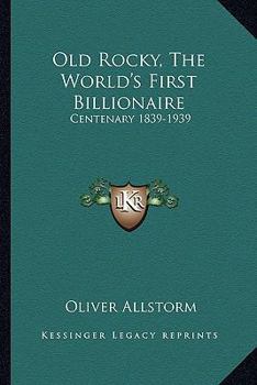 Paperback Old Rocky, The World's First Billionaire: Centenary 1839-1939 Book
