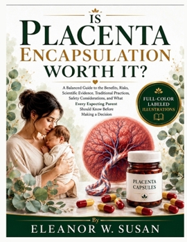 Paperback Is Placenta Encapsulation Worth It?: A Balanced Guide to the Benefits, Risks, Scientific Evidence, Traditional Practices, Safety Considerations, and W Book