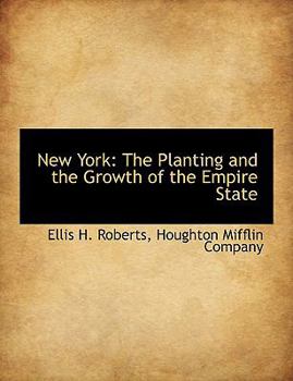 New York : The Planting and the Growth of the Empire State