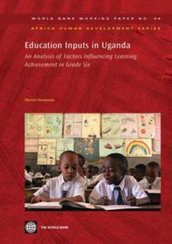 Education Inputs in Uganda: An Analysis of Factors Influencing Learning Achievement in Grade Six