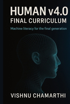 Human v4.0: Final Curriculum: Machine Literacy for the Final Generation