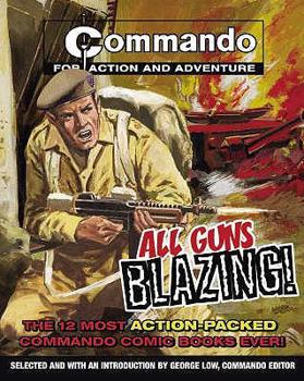 Paperback All Guns Blazing!: The 12 Most Action-Packed Commando Comic Books Ever!. Edited by George Low Book