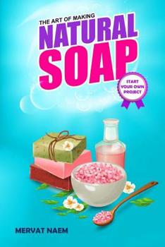 Paperback The Art of Making Natural Soap: Start your own project Book