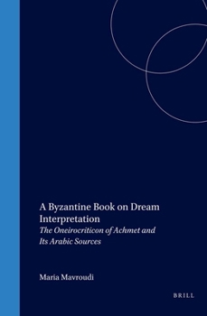 A Byzantine Book on Dream Interpretation: The Oneirocriticon of Achmet and Its Arabic Sources (Medieval Mediterranean)