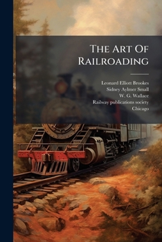 The Art Of Railroading: 20th Century Machine Shop Practice, By L.e. Brookes
