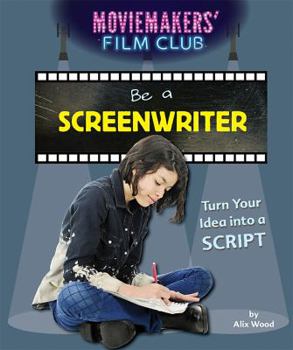 Be a Screenwriter: Turn Your Idea Into a Script - Book  of the Moviemakers' Film Club