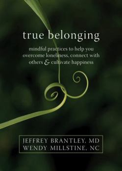 Paperback True Belonging: Mindful Practices to Help You Overcome Loneliness, Connect with Others & Cultivate Happiness Book