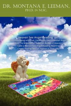 Heaven See Angel Reading 101: Communicating with God, Yin Angels, Your Guardian Angel, and the Many Other Supernal Beings of Heaven Upon a Heaven Se