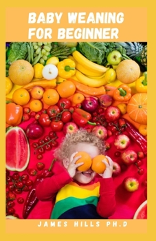Paperback Baby Weaning for Beginners: Simple and Easy Guide For Starting Solid Food Without Spoon Feeding Book