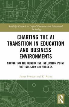 Hardcover Charting the AI Transition in Education and Business Environments: Navigating the Generative Inflection Point for Industry 4.0 Success Book