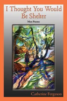 Paperback I Thought You Would Be Shelter: Men Poems Book