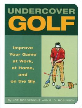 Paperback Undercover Golf: An Off-The-Links Guide to Improving Your Game--At Work, at Home, and on the Sly Book