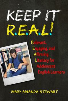Paperback Keep It R.E.A.L.!: Relevant, Engaging, and Affirming Literacy for Adolescent English Learners Book