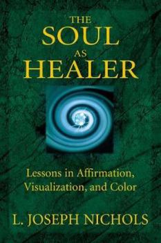 Paperback The Soul as Healer: Lessons in Affirmation, Visualization & Inner Power Book
