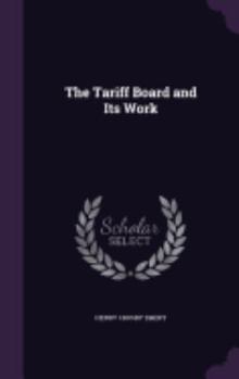 Hardcover The Tariff Board and Its Work Book