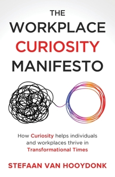 Paperback The Workplace Curiosity Manifesto: How Curiosity Helps Individuals and Organizations Thrive in Transformational Times Book