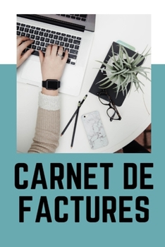 CARNET DE FACTURES: Devis - 240p - Vente/prestation de service - Micro-entreprise - Auto-entrepreneurs - Professions libérales - Associations - Début ... - Fiscalité - Cahier – Livre (French Edition)