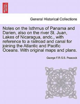 Paperback Notes on the Isthmus of Panama and Darien, Also on the River St. Juan, Lakes of Nicaragua, Andc., with Reference to a Railroad and Canal for Joining t Book