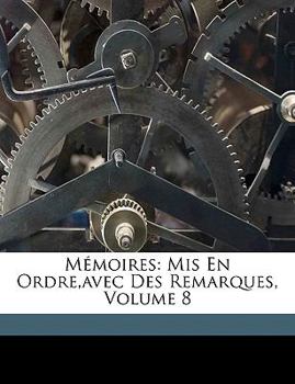 Paperback M?moires: Mis En Ordre, avec Des Remarques, Volume 8 [French] Book